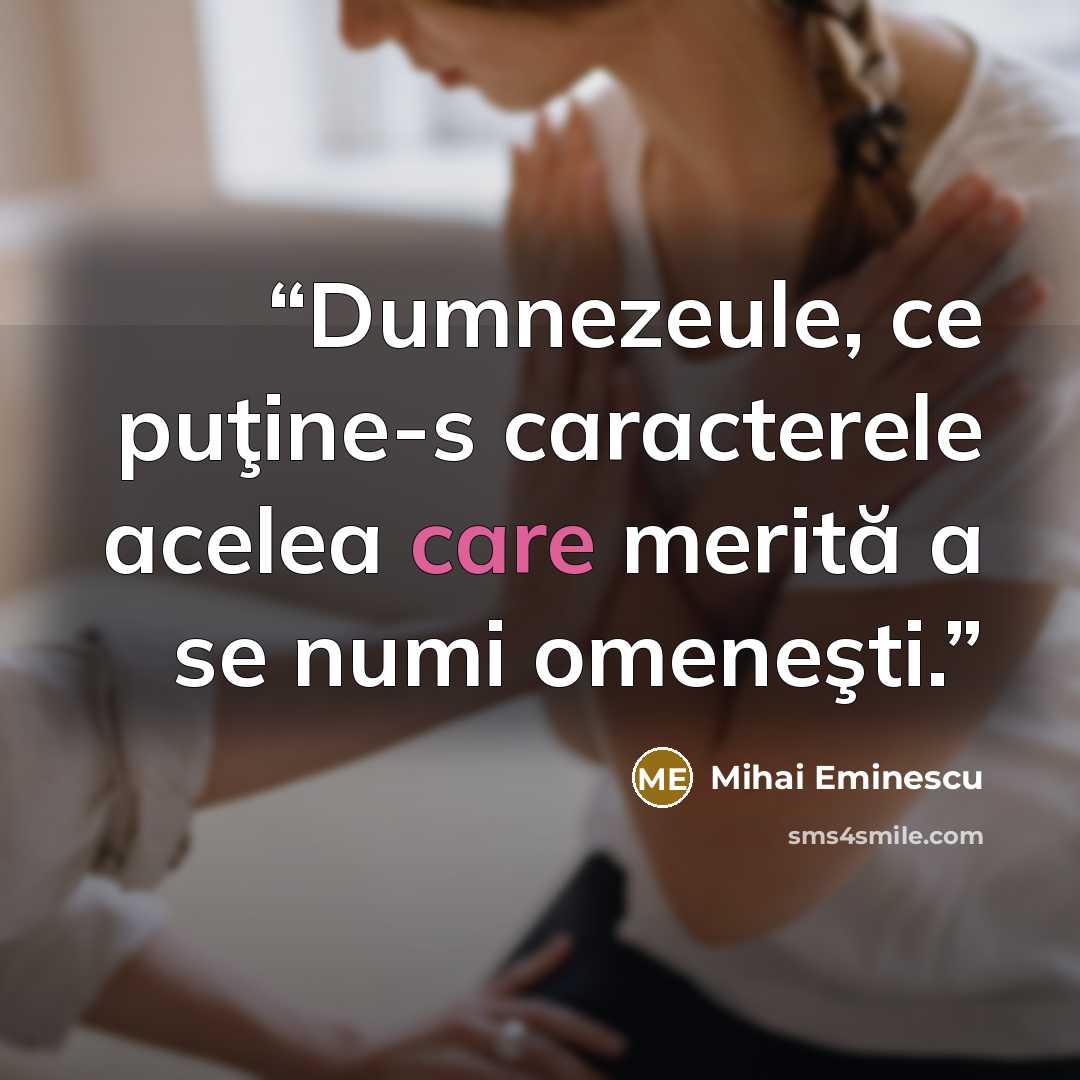 “Dumnezeule, ce puţine-s caracterele acelea care merită a se numi omeneşti.” quote by Mihai Eminescu