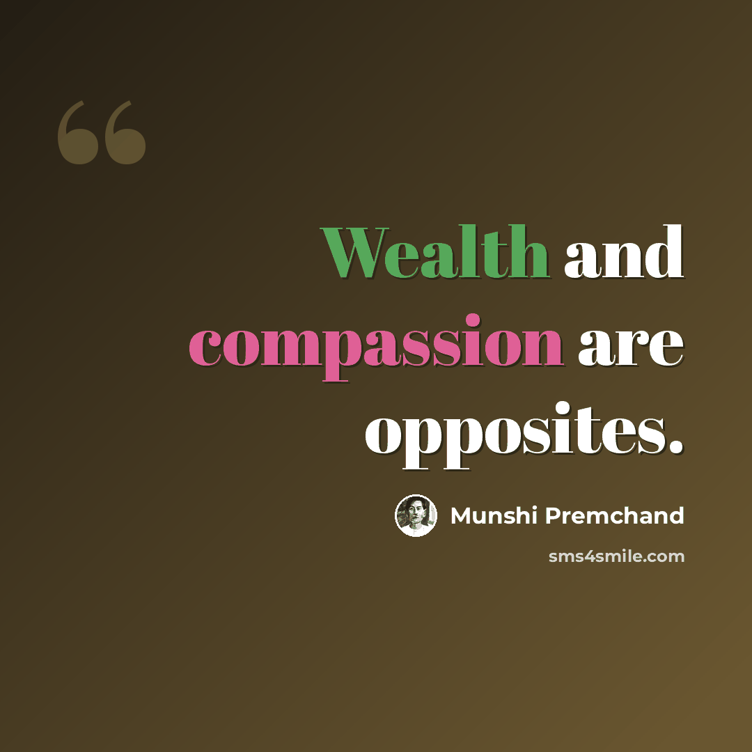 “Wealth and compassion are opposites.” quote by Munshi Premchand