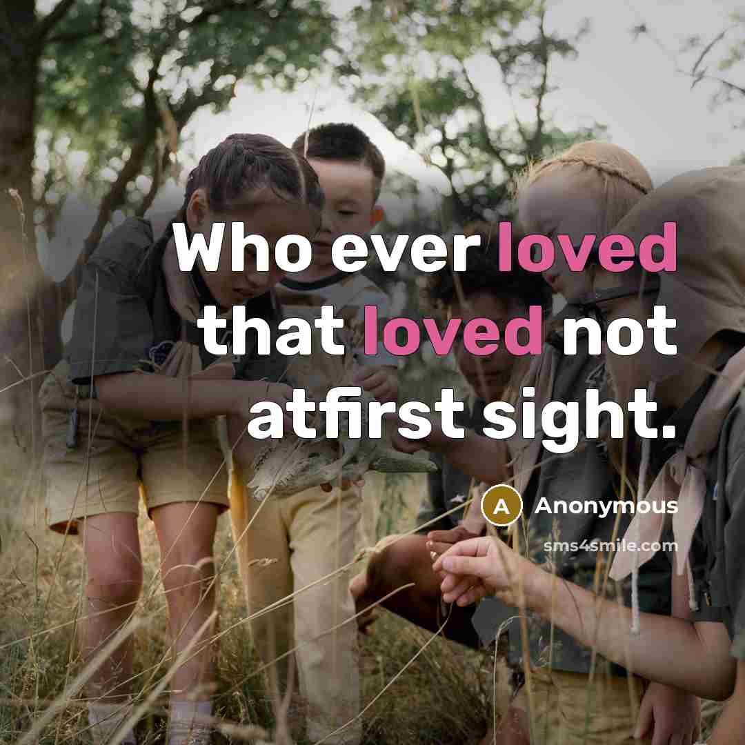 “Who ever loved that loved not atfirst sight.” quote by Anonymous