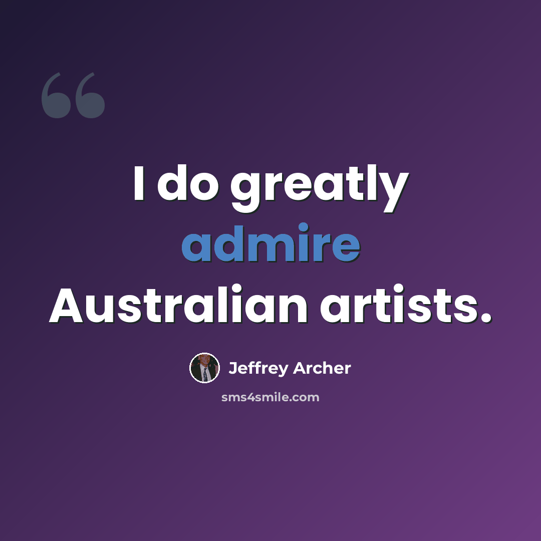 “I do greatly admire Australian artists.” quote by Jeffrey Archer