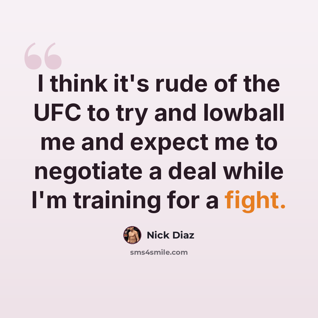 “I think it's rude of the UFC to try and lowball me and expect me to negotiate a deal while I'm training for a fight.” quote by Nick Diaz