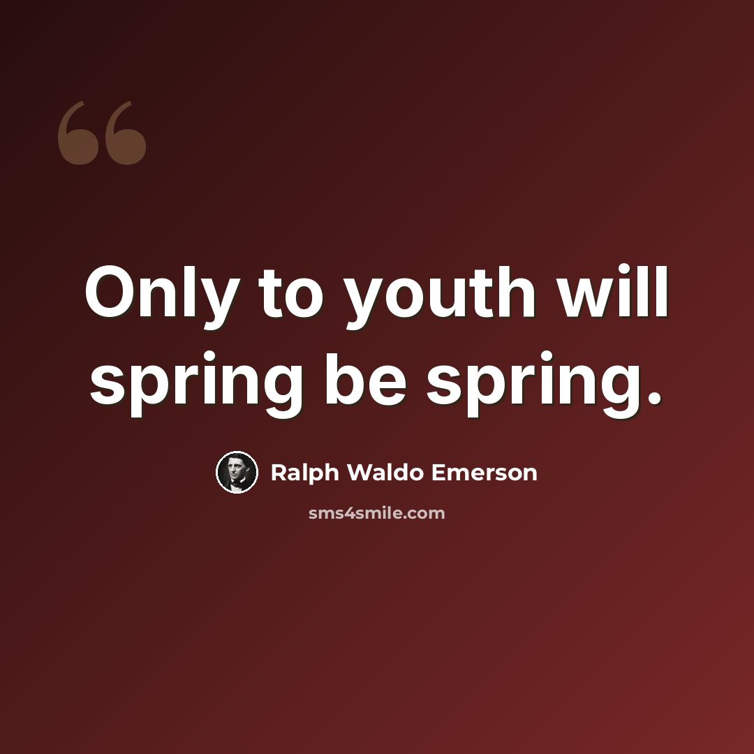 “Only to youth will spring be spring.” quote by Ralph Waldo Emerson