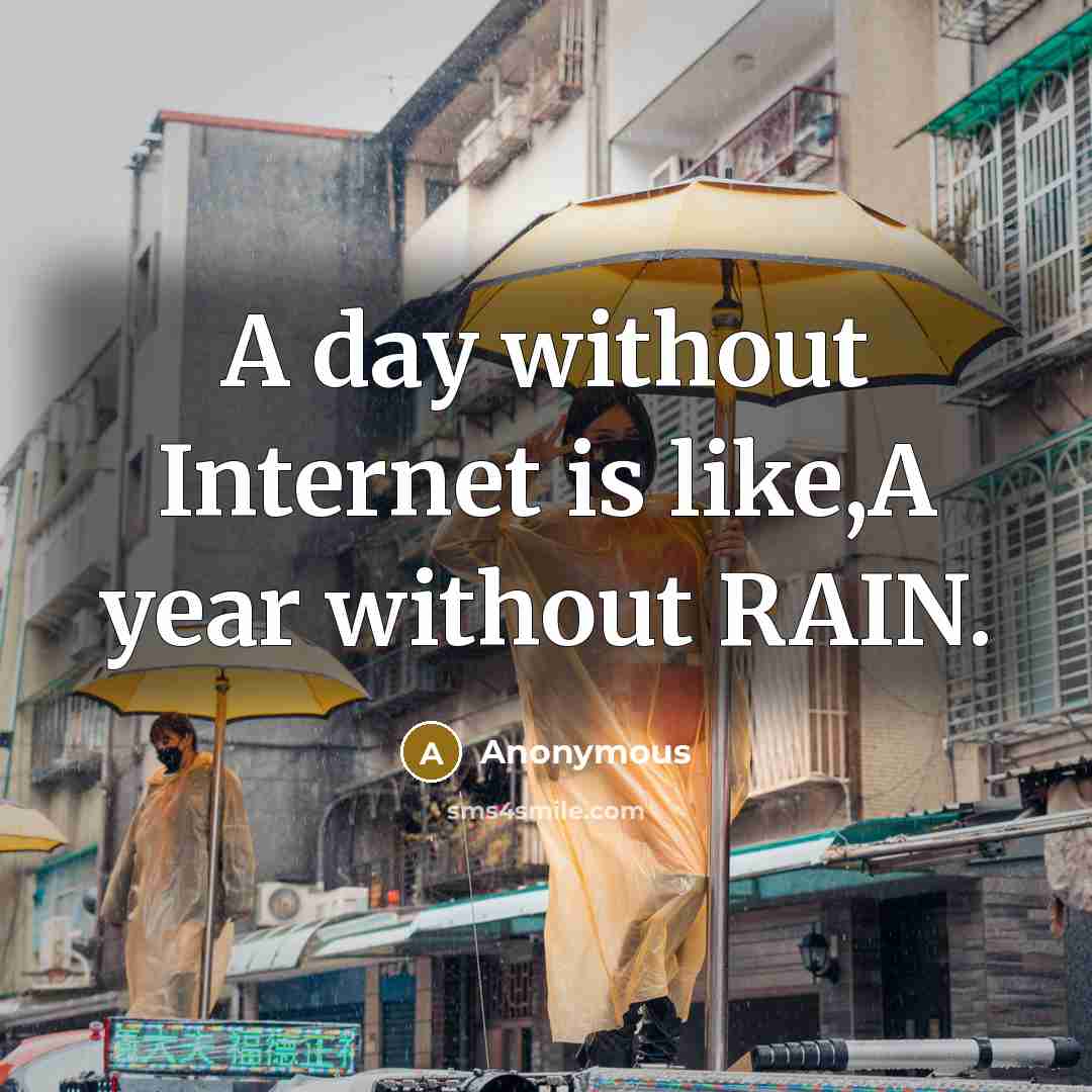 “A day without Internet is like,A year without RAIN.” quote by Anonymous