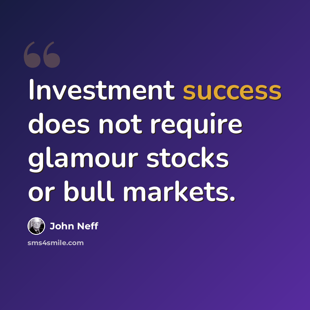 “Investment success does not require glamour stocks or bull markets.” quote by John Neff