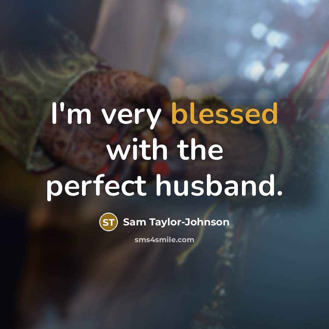 “I'm very blessed with the perfect husband.” quote by Sam Taylor-Johnson