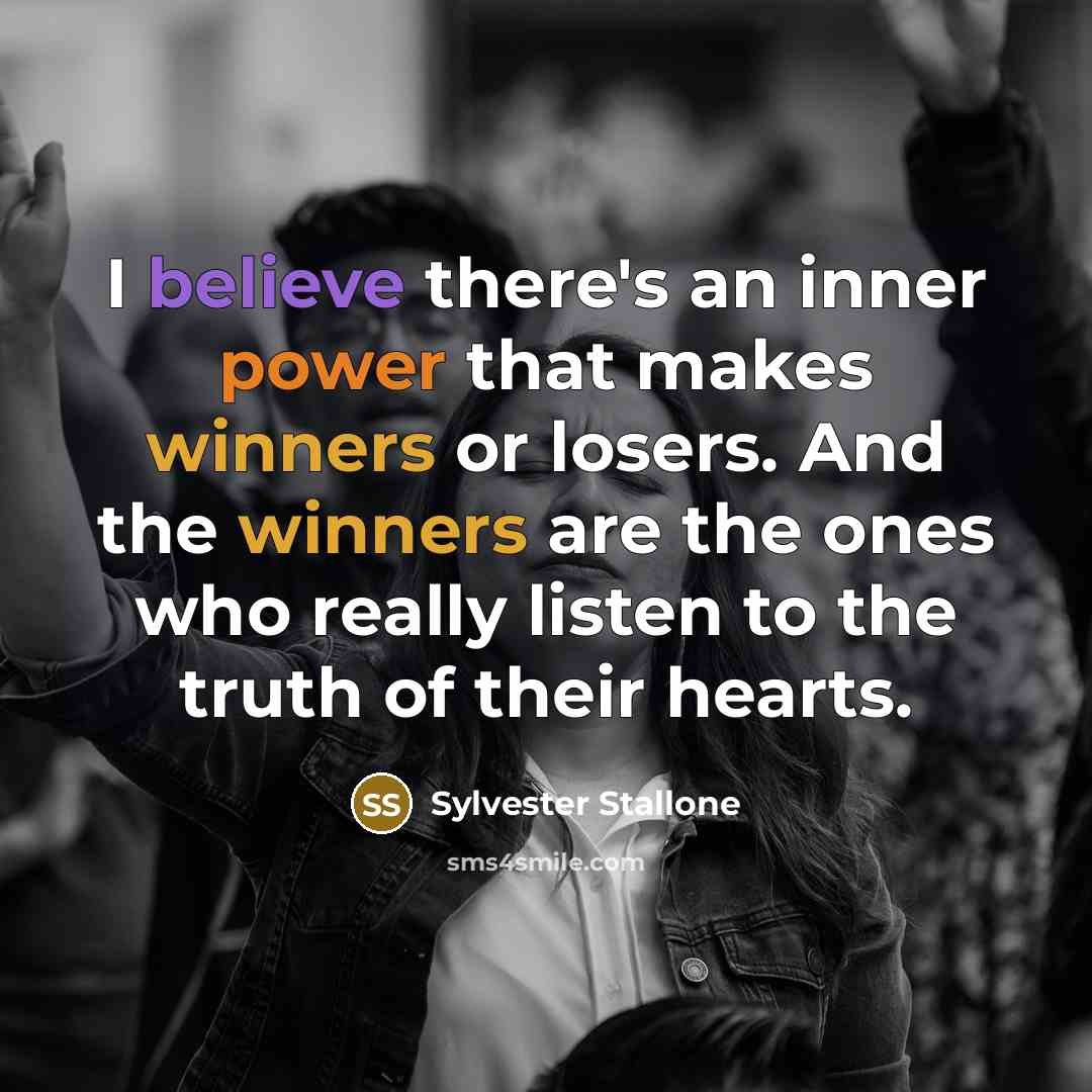 “I believe there's an inner power that makes winners or losers. And the winners are the ones who really listen to the truth of their hearts.” quote by Sylvester Stallone