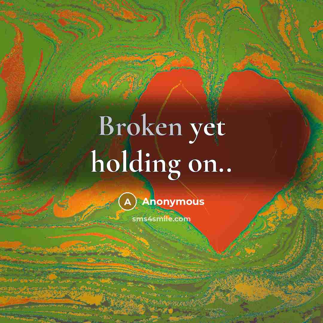 “Broken yet holding on..” quote by Anonymous