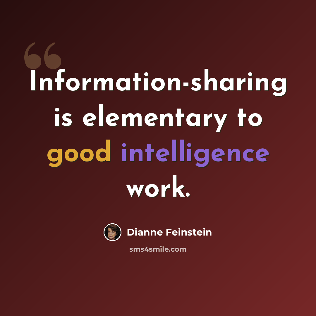 “Information-sharing is elementary to good intelligence work.” quote by Dianne Feinstein