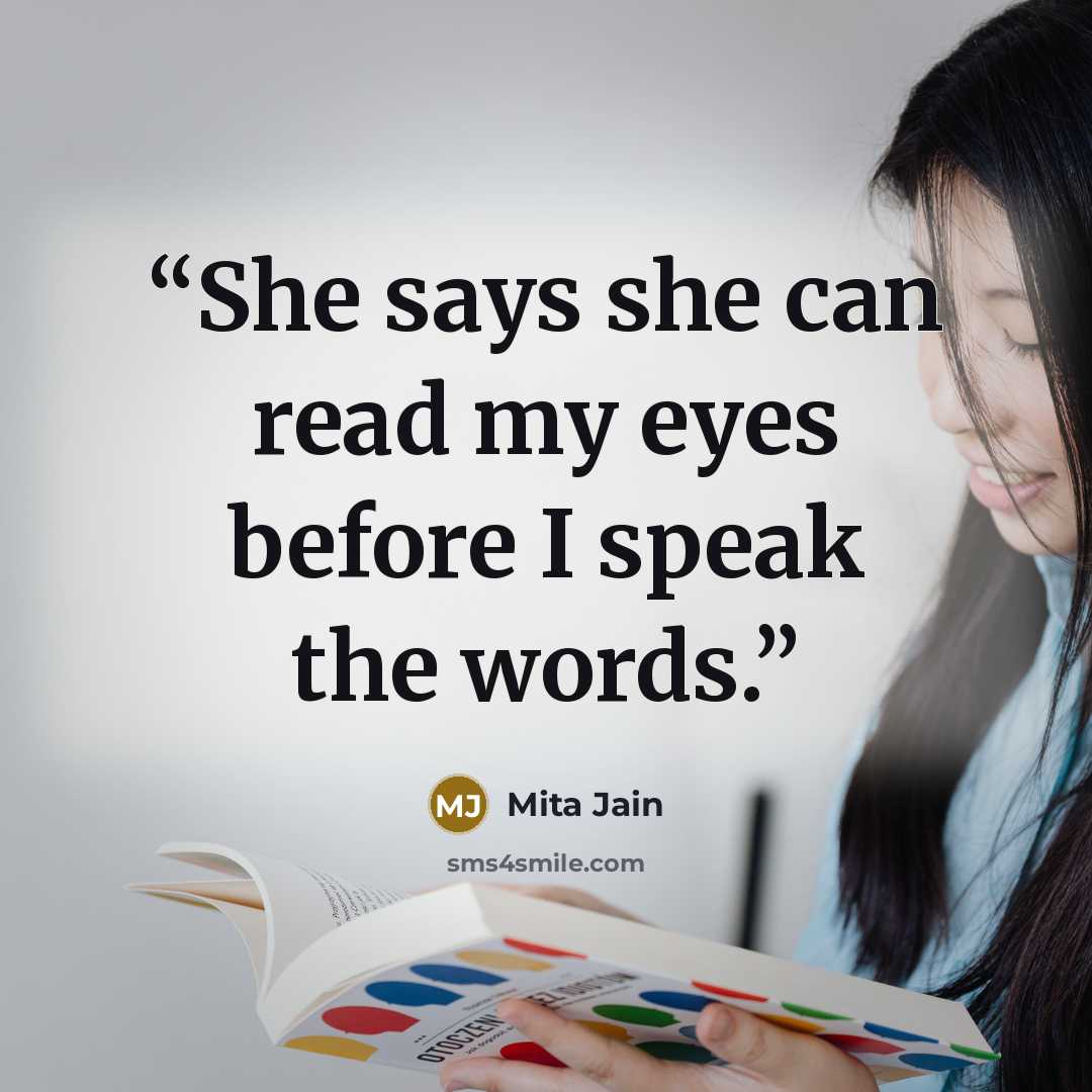“She says she can read my eyes before I speak the words.” quote by Mita Jain