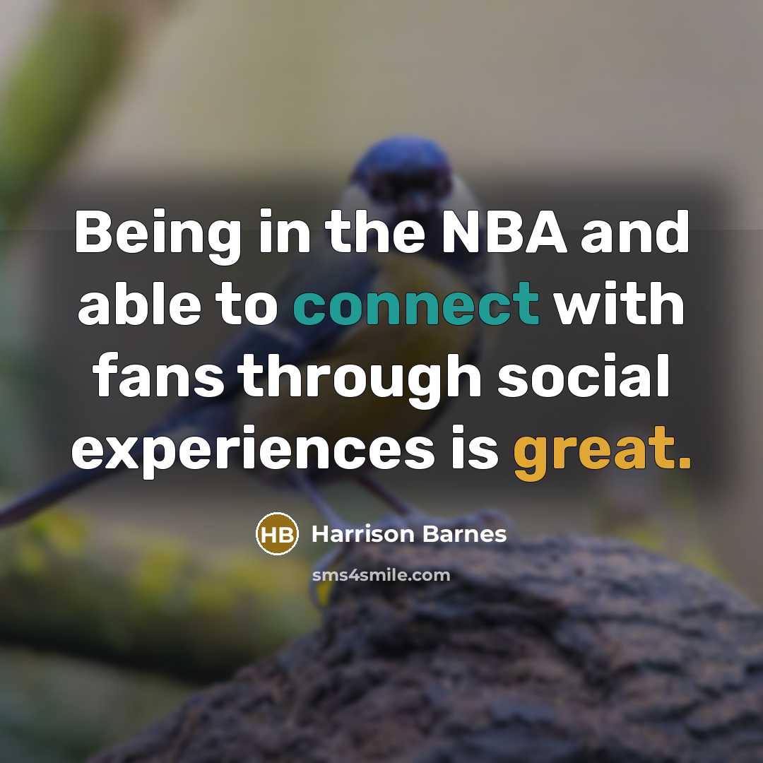 “Being in the NBA and able to connect with fans through social experiences is great.” quote by Harrison Barnes