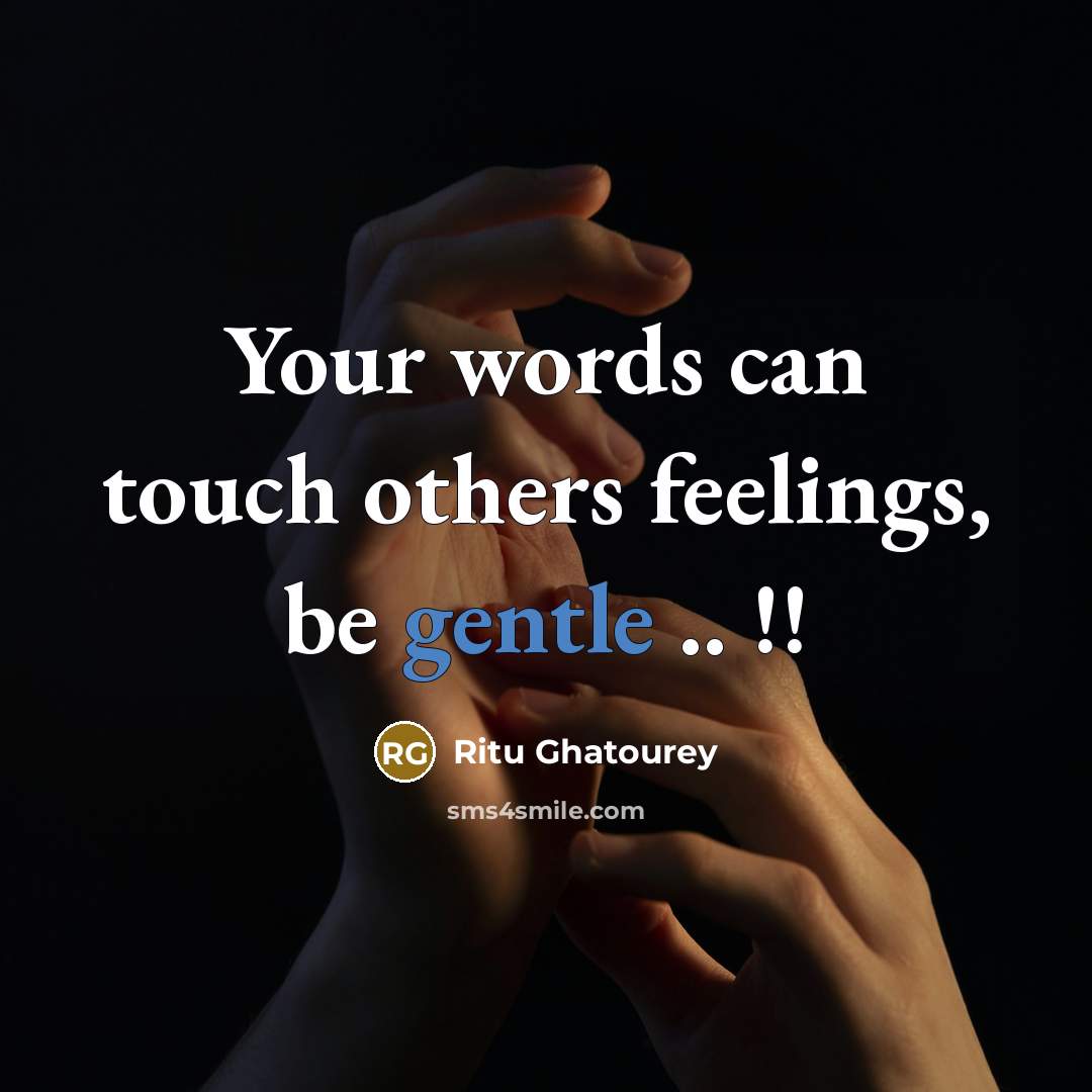 “Your words can touch others feelings, be gentle .. !!” quote by Ritu Ghatourey