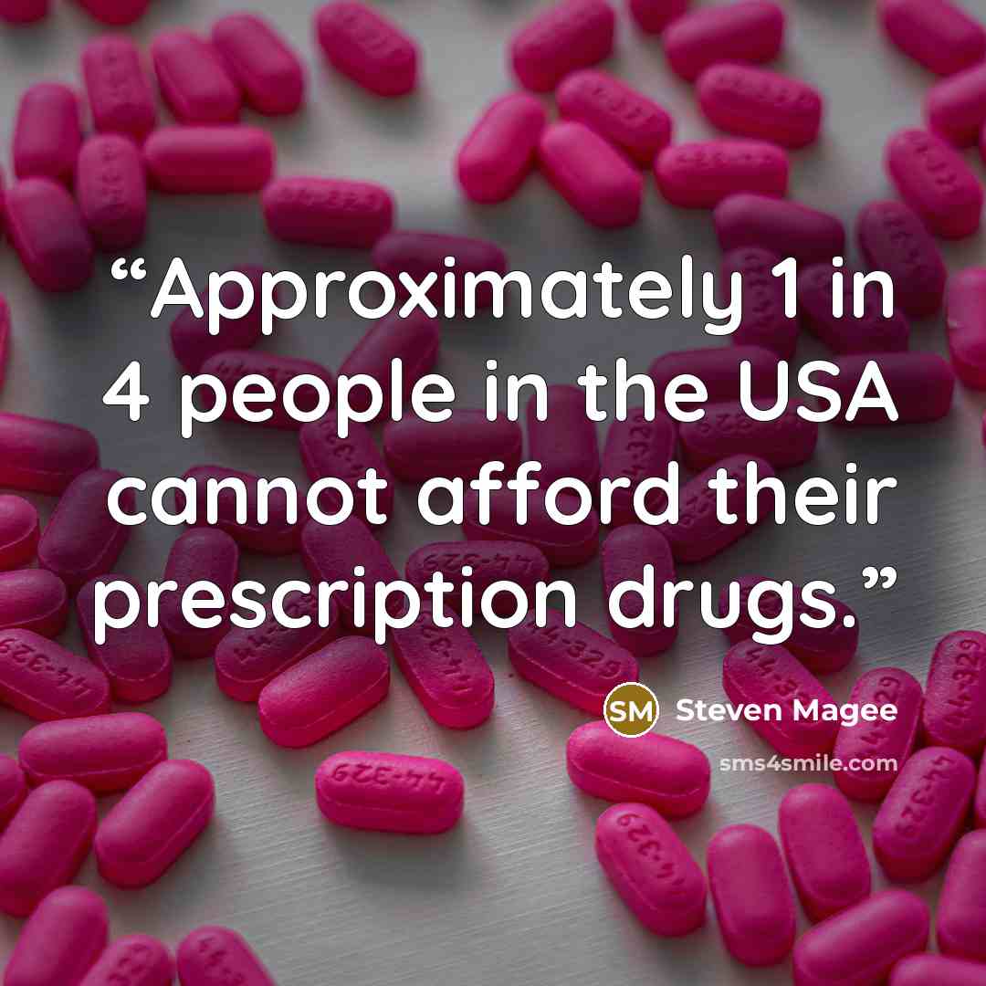 “Approximately 1 in 4 people in the USA cannot afford their prescription drugs.” quote by Steven Magee