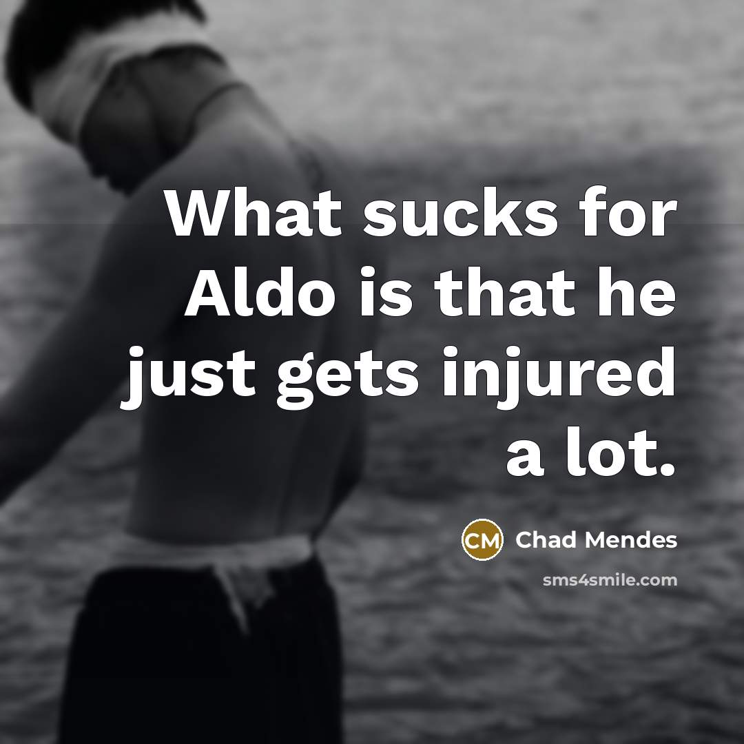 “What sucks for Aldo is that he just gets injured a lot.” quote by Chad Mendes