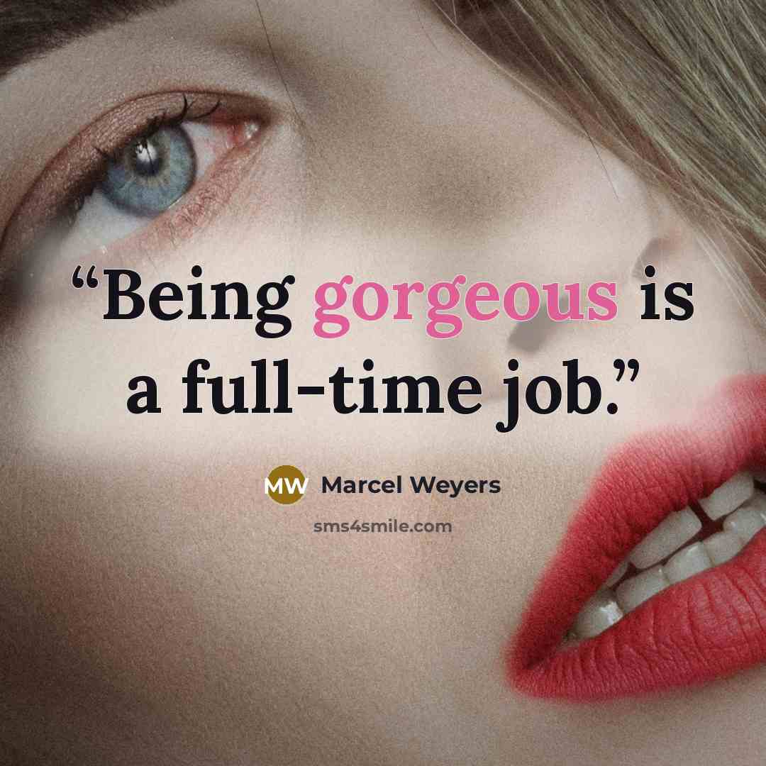 “Being gorgeous is a full-time job.” quote by Marcel Weyers