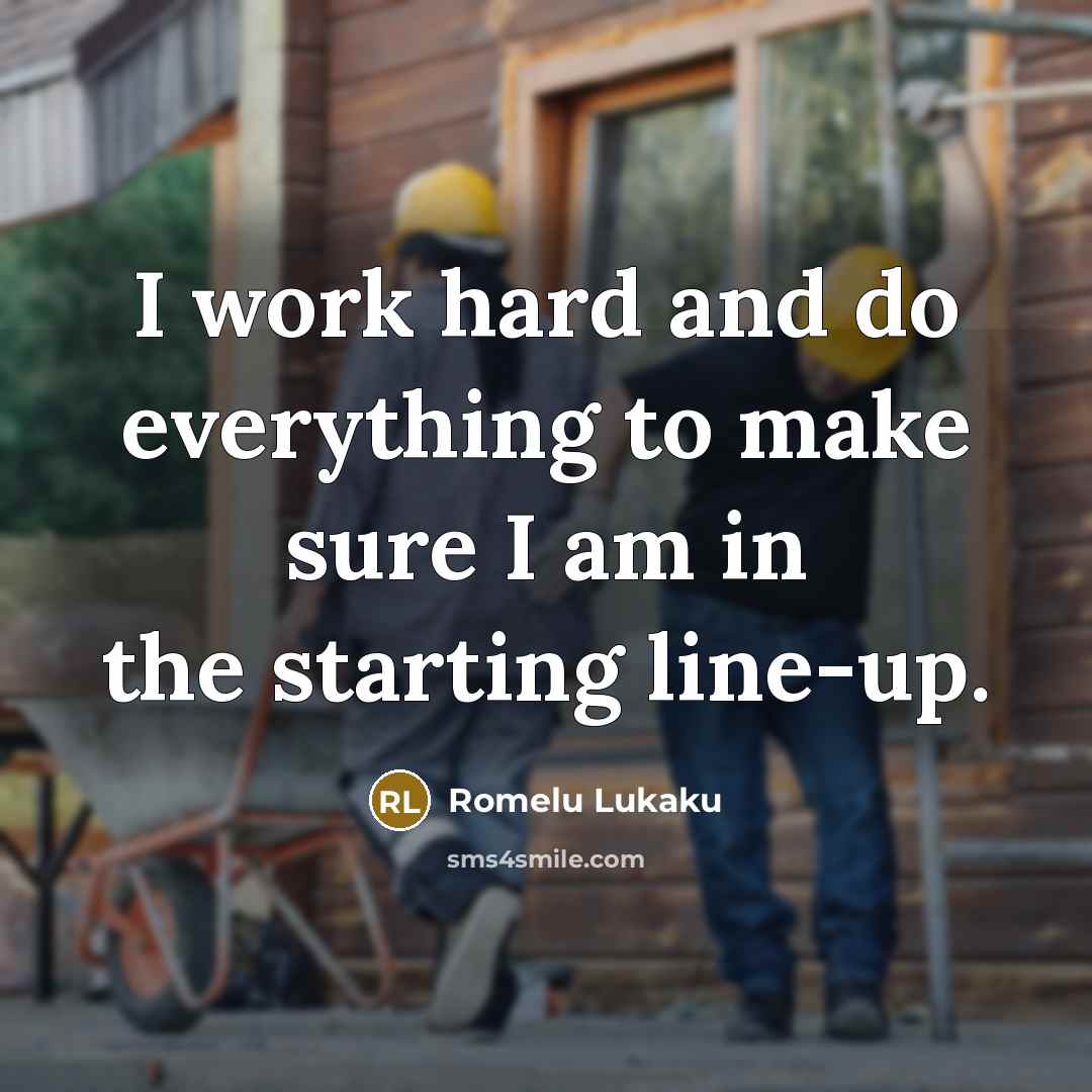 “I work hard and do everything to make sure I am in the starting line-up.” quote by Romelu Lukaku