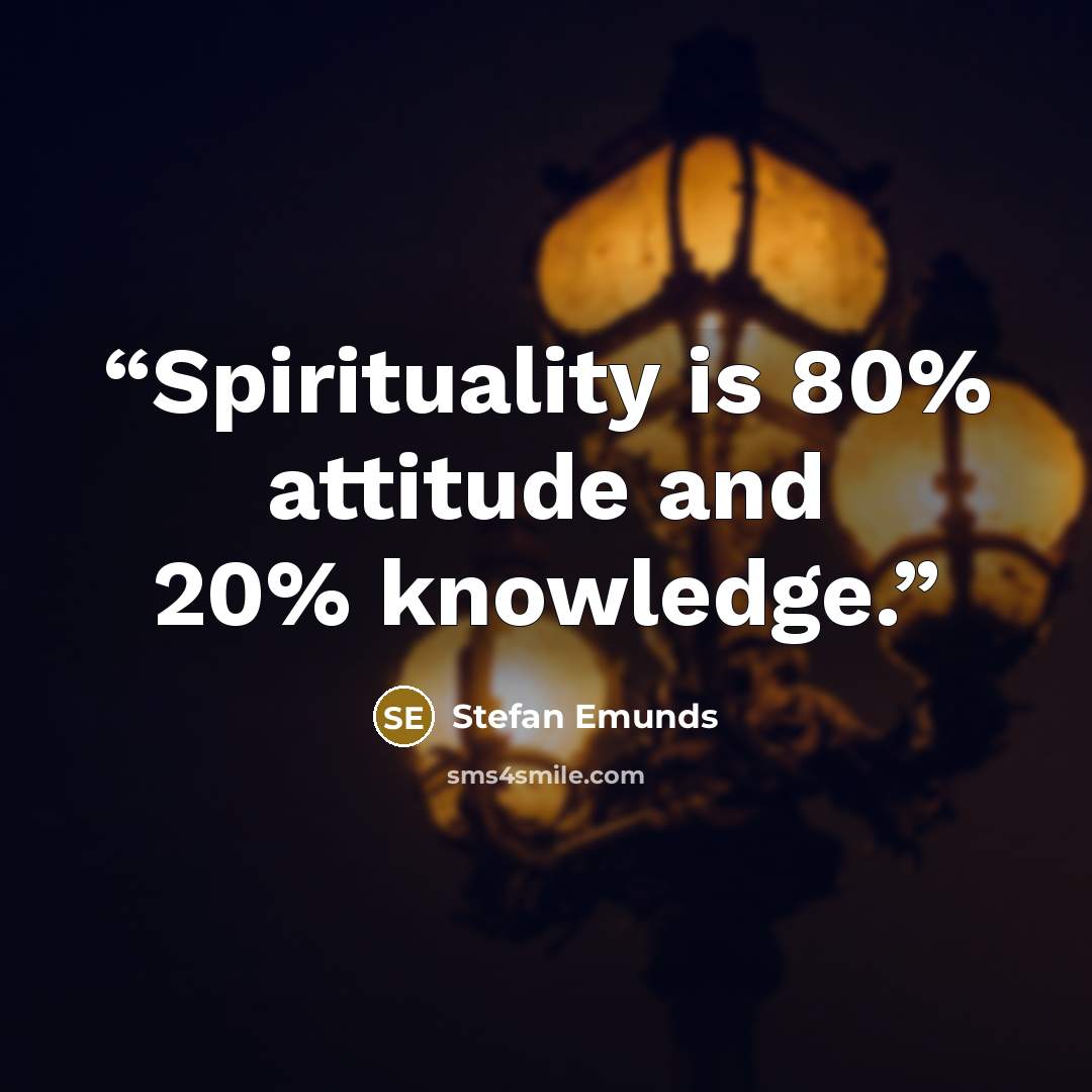 “Spirituality is 80% attitude and 20% knowledge.” quote by Stefan Emunds