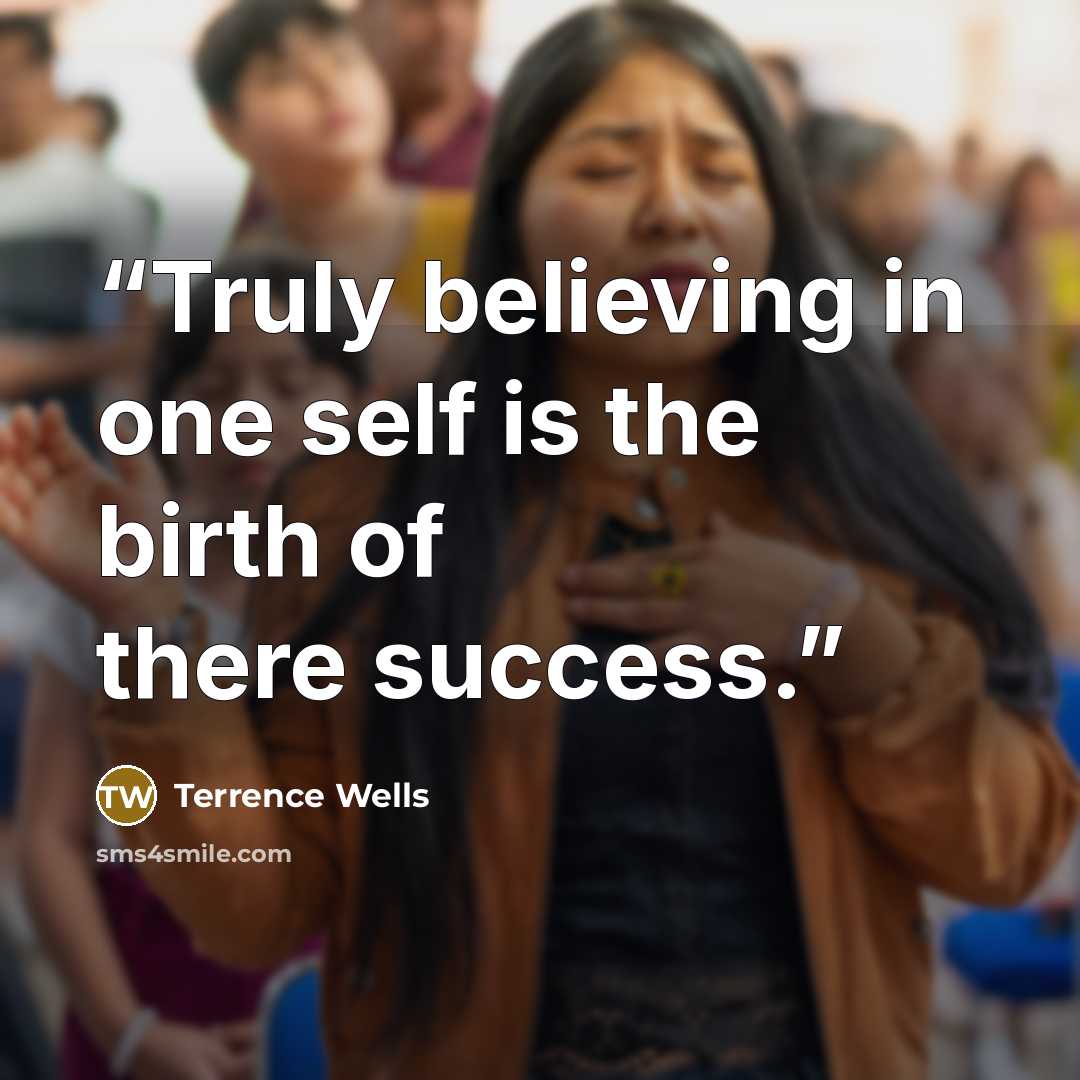 “Truly believing in one self is the birth of there success.” quote by Terrence Wells