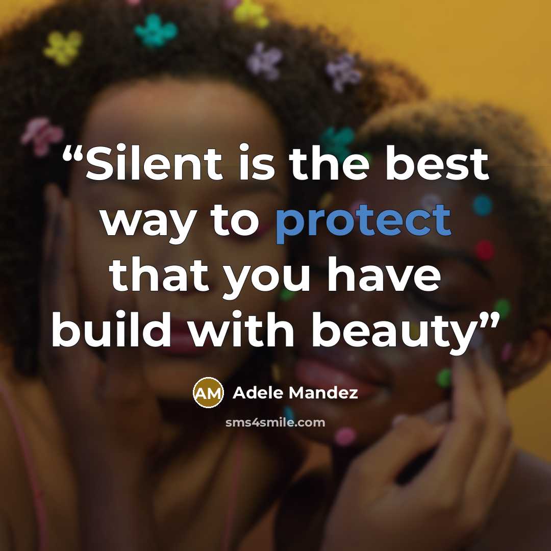 “Silent is the best way to protect that you have build with beauty” quote by Adele Mandez