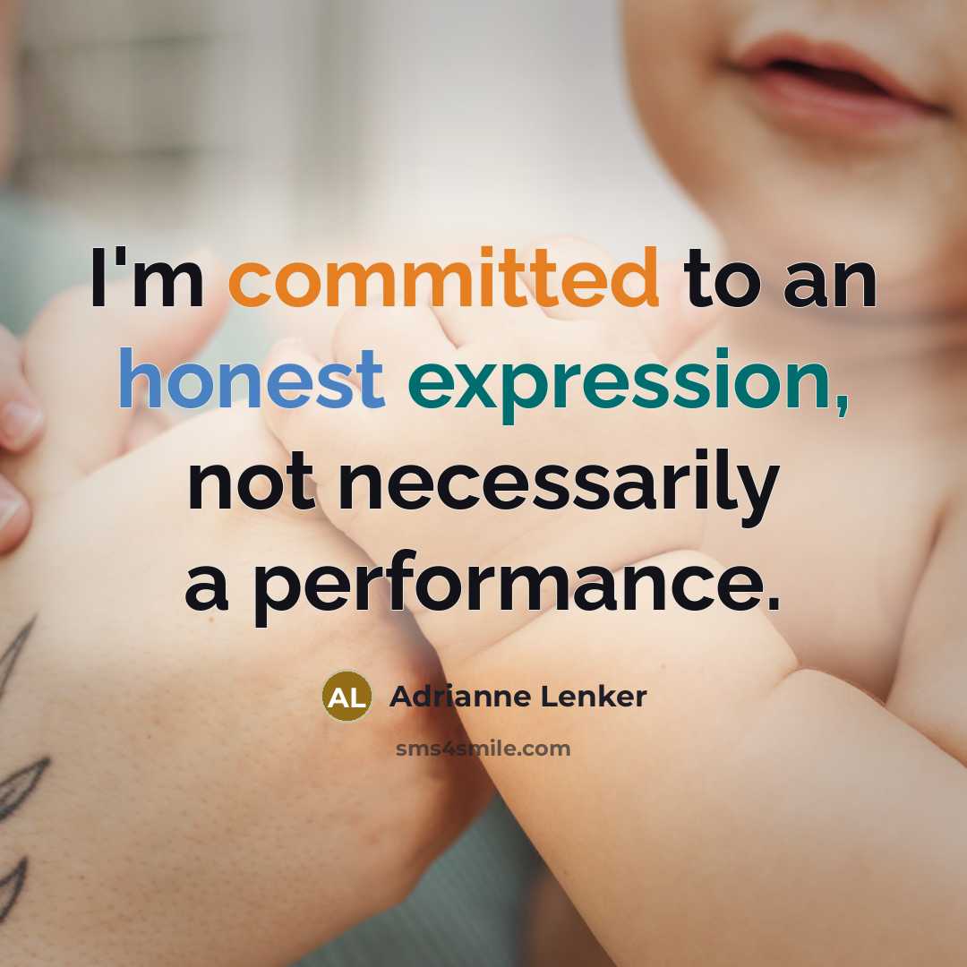 “I'm committed to an honest expression, not necessarily a performance.” quote by Adrianne Lenker