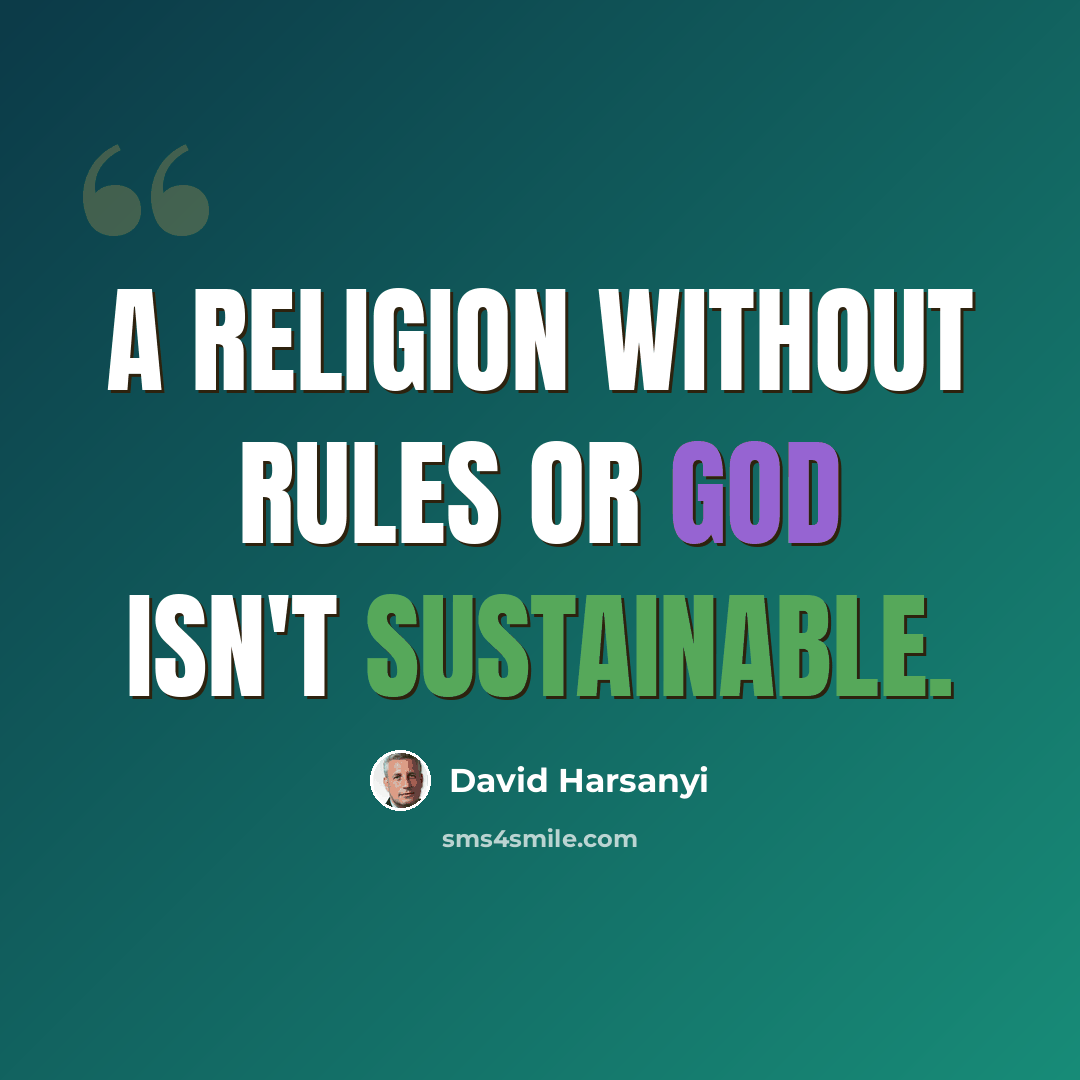 “A religion without rules or God isn't sustainable.” quote by David Harsanyi
