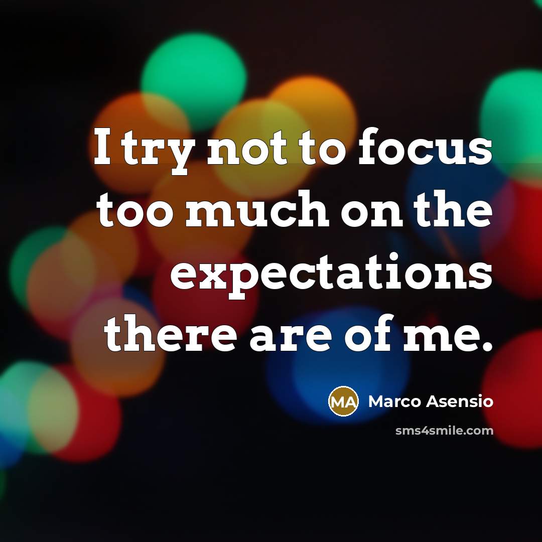 “I try not to focus too much on the expectations there are of me.” quote by Marco Asensio