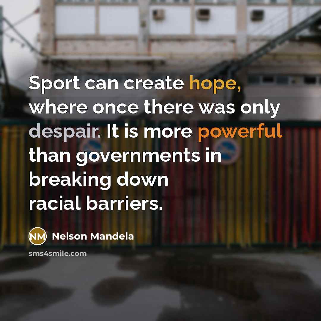 “Sport can create hope, where once there was only despair. It is more powerful than governments in breaking down racial barriers.” quote by Nelson Mandela