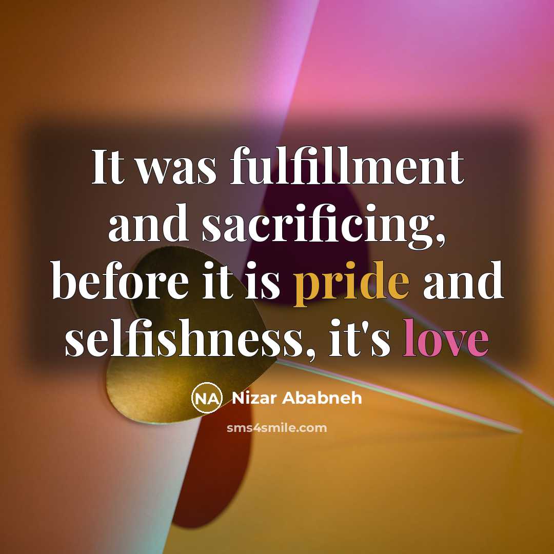 “It was fulfillment and sacrificing, before it is pride and selfishness, it's love” quote by Nizar Ababneh