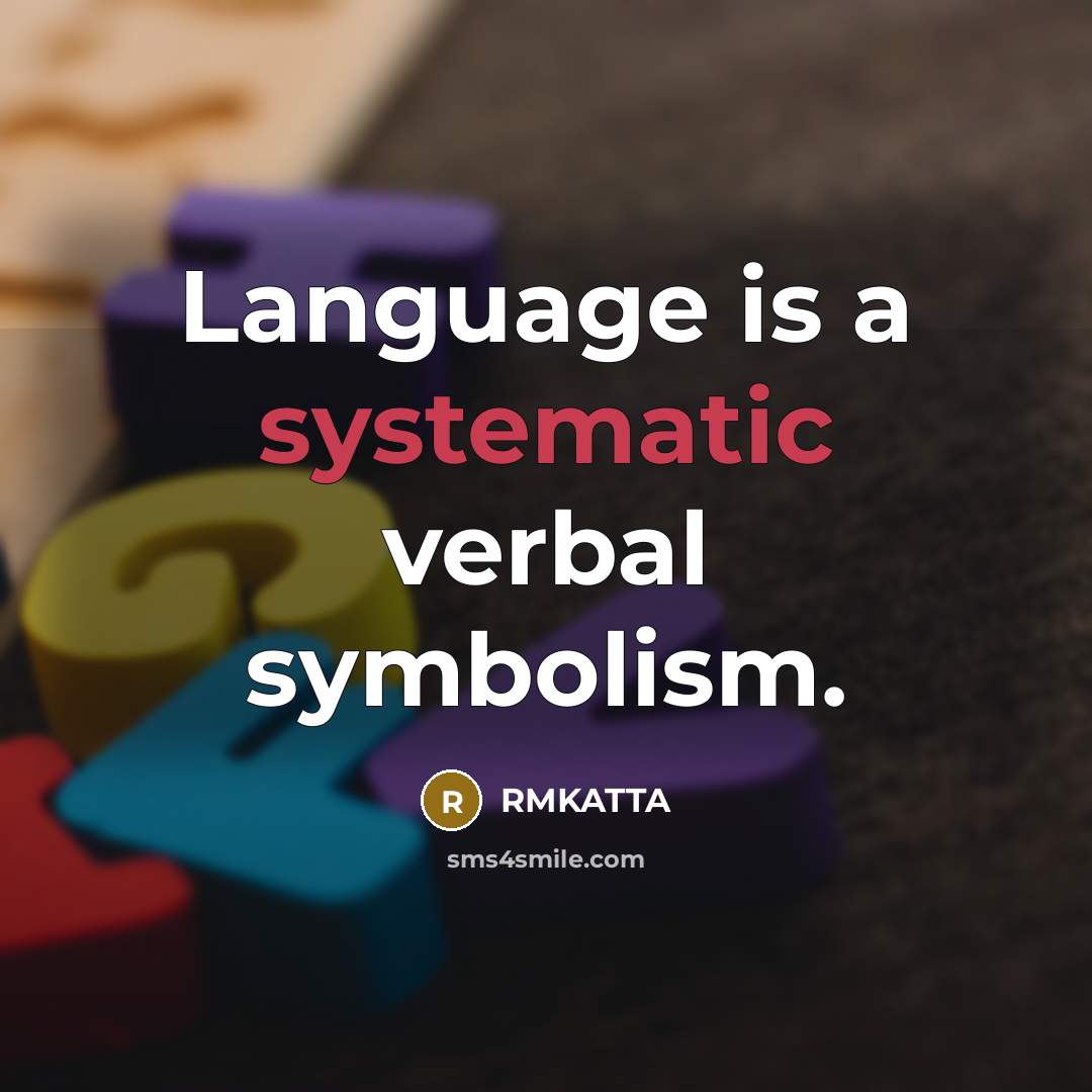 “Language is a systematic verbal symbolism.” quote by RMKATTA