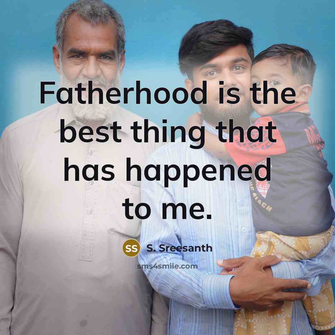 “Fatherhood is the best thing that has happened to me.” quote by S. Sreesanth