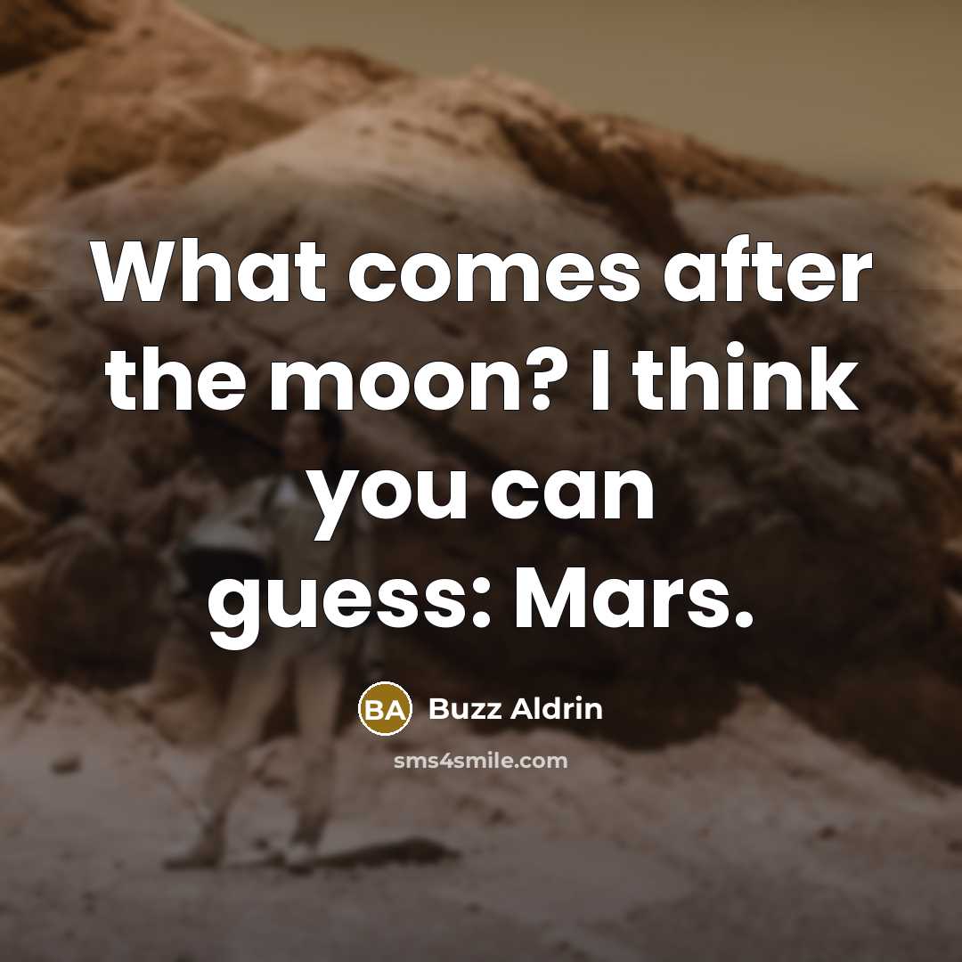 “What comes after the moon? I think you can guess: Mars.” quote by Buzz Aldrin