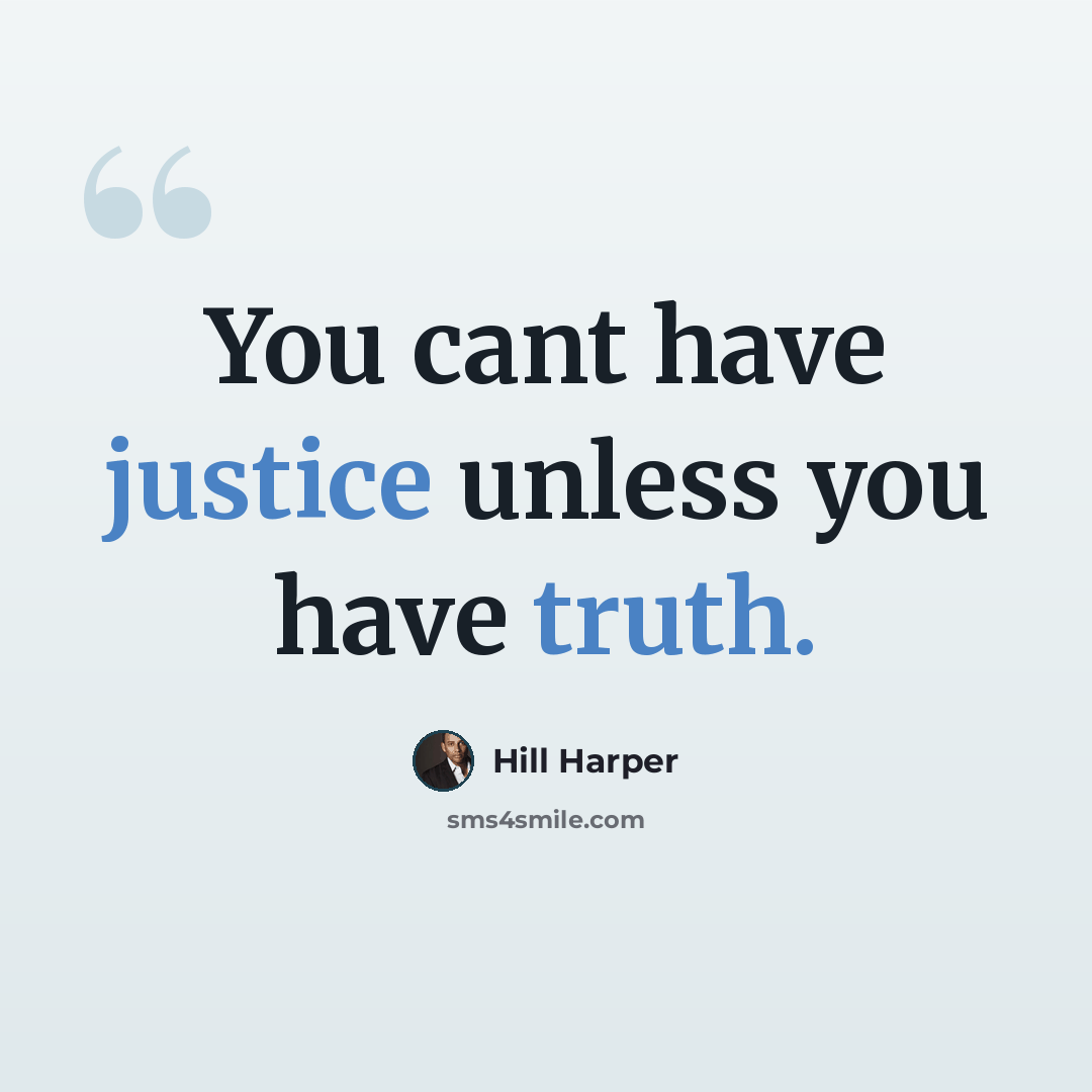 “You cant have justice unless you have truth.” quote by Hill Harper