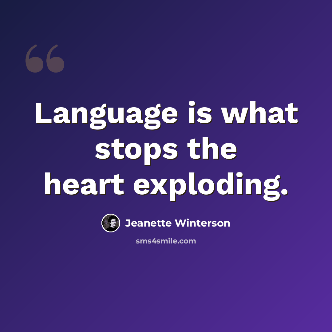 “Language is what stops the heart exploding.” quote by Jeanette Winterson