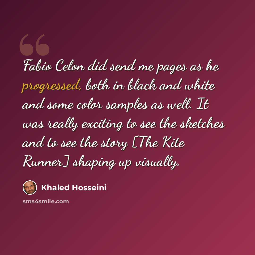 “Fabio Celon did send me pages as he progressed, both in black and white and some color samples as well. It was really exciting to see the sketches and to see the story [The Kite Runner] shaping up visually.” quote by Khaled Hosseini