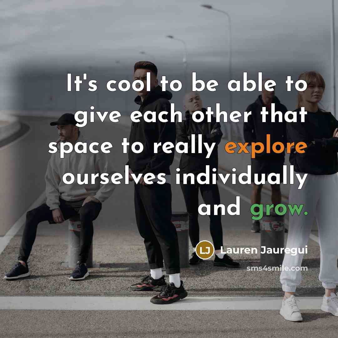 “It's cool to be able to give each other that space to really explore ourselves individually and grow.” quote by Lauren Jauregui