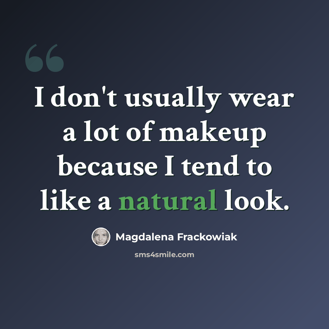 “I don't usually wear a lot of makeup because I tend to like a natural look.” quote by Magdalena Frackowiak