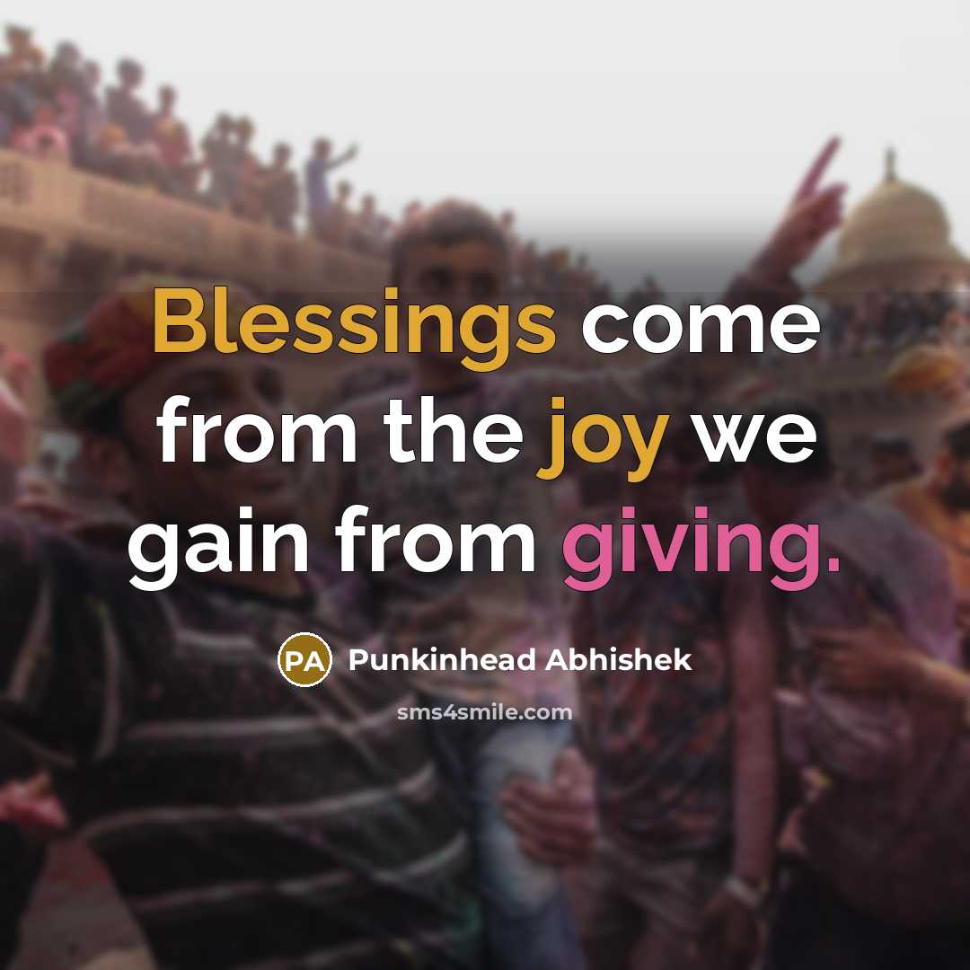 “Blessings come from the joy we gain from giving.” quote by Punkinhead Abhishek