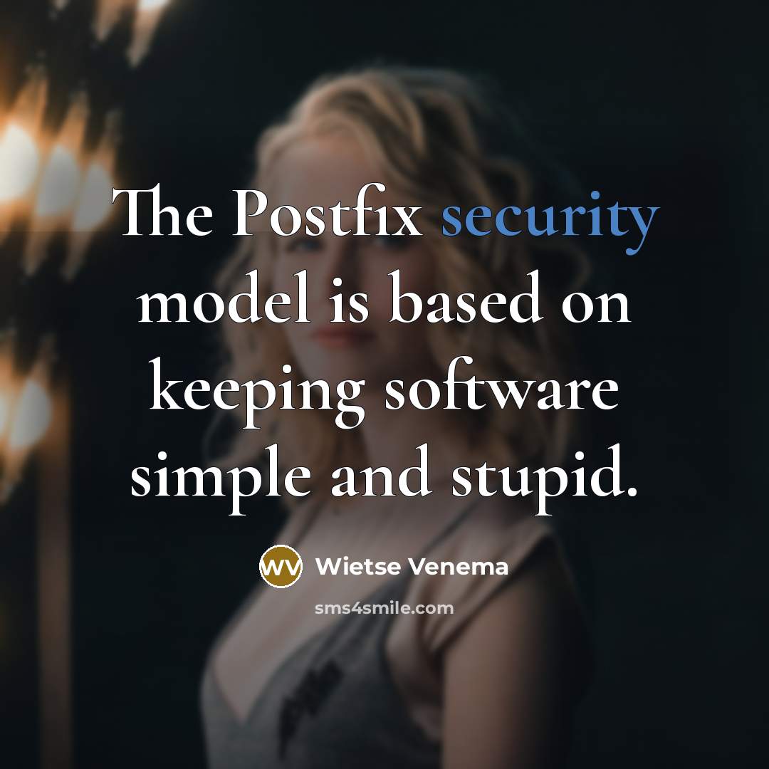 “The Postfix security model is based on keeping software simple and stupid.” quote by Wietse Venema