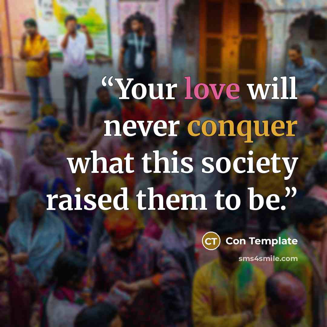 “Your love will never conquer what this society raised them to be.” quote by Con Template