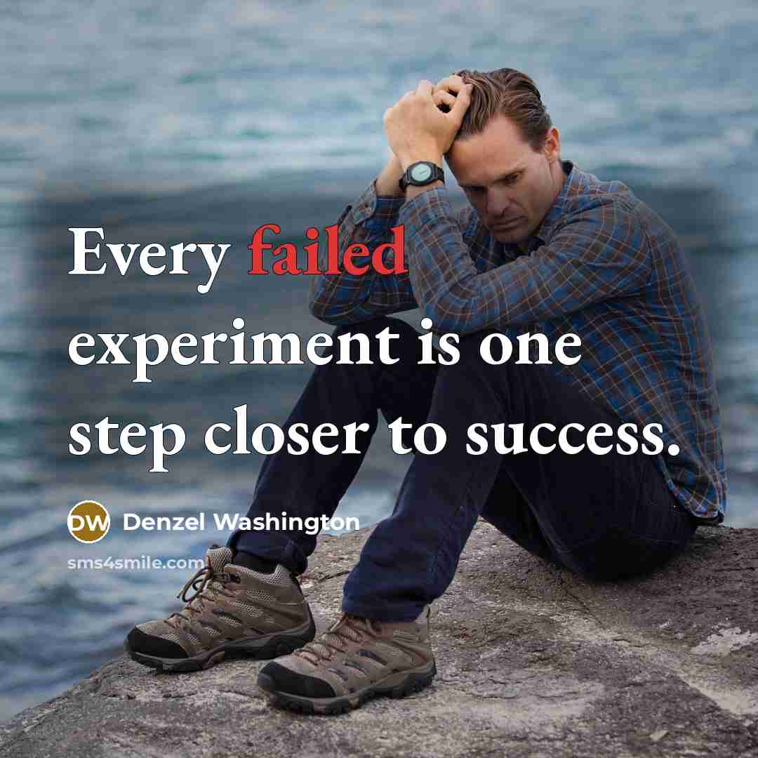 “Every failed experiment is one step closer to success.” quote by Denzel Washington