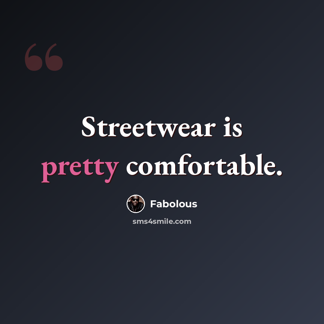 “Streetwear is pretty comfortable.” quote by Fabolous