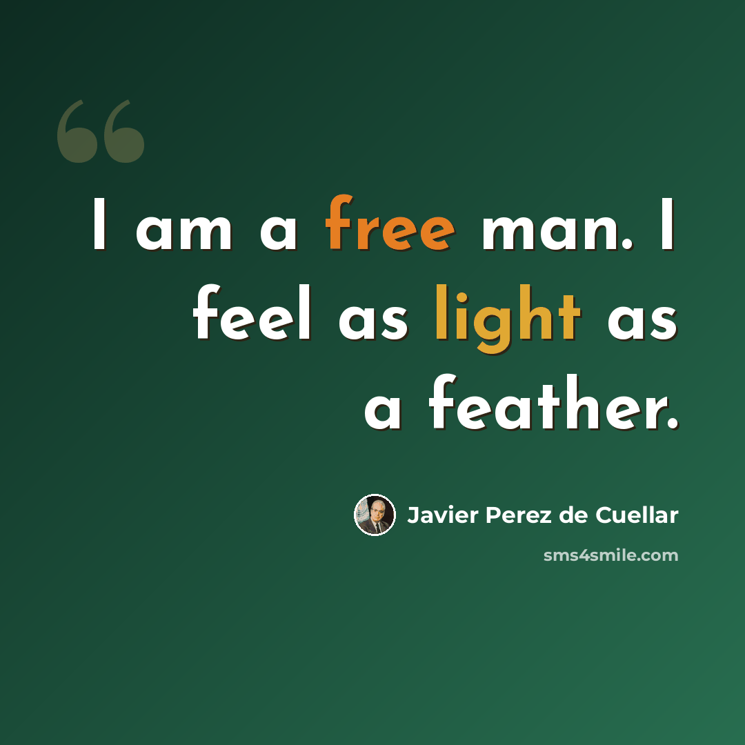 “I am a free man. I feel as light as a feather.” quote by Javier Perez de Cuellar