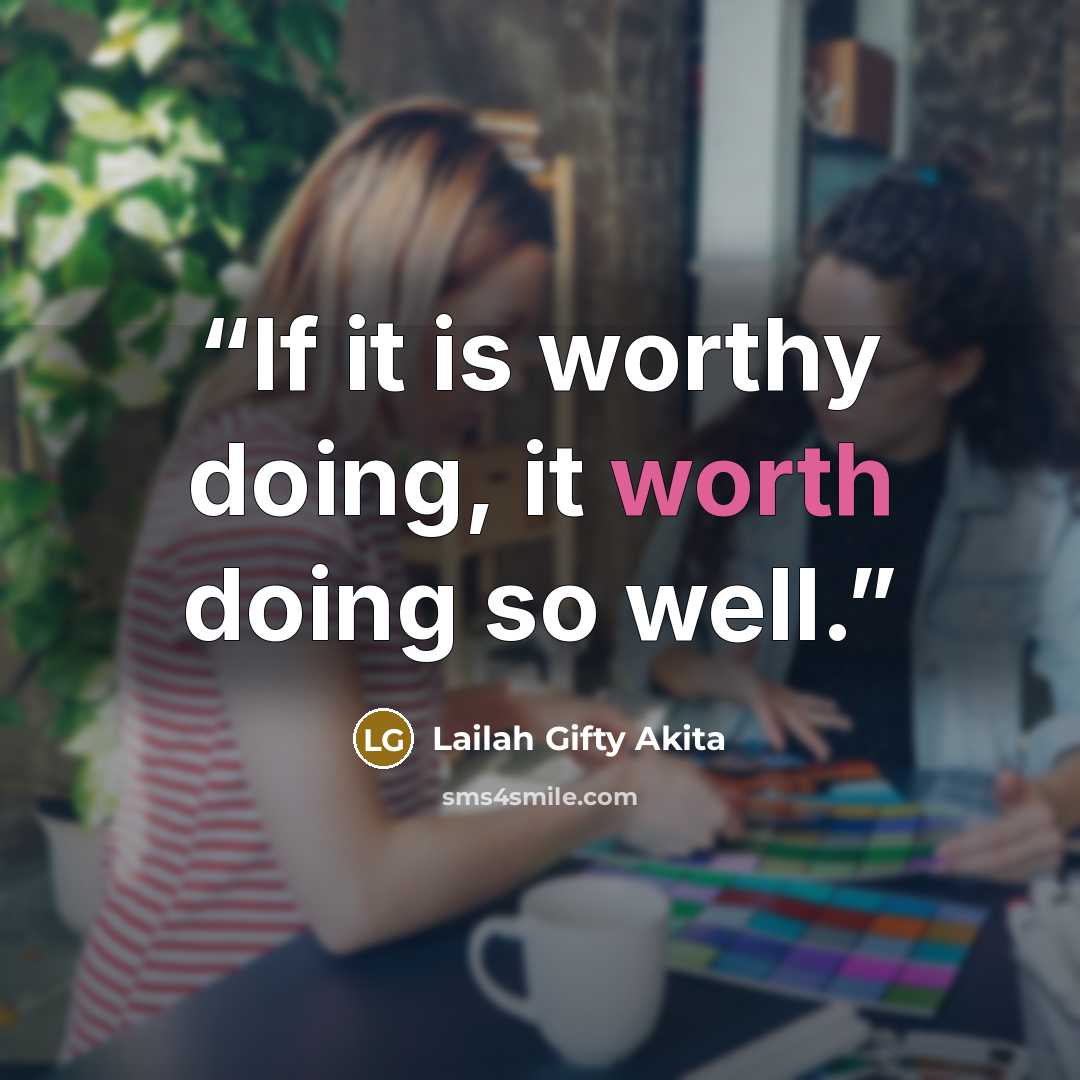 “If it is worthy doing, it worth doing so well.” quote by Lailah Gifty Akita