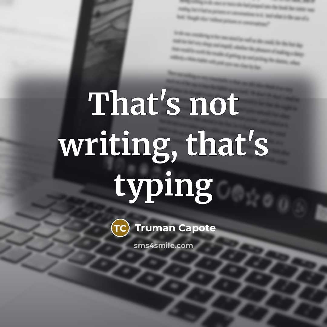 “That's not writing, that's typing” quote by Truman Capote