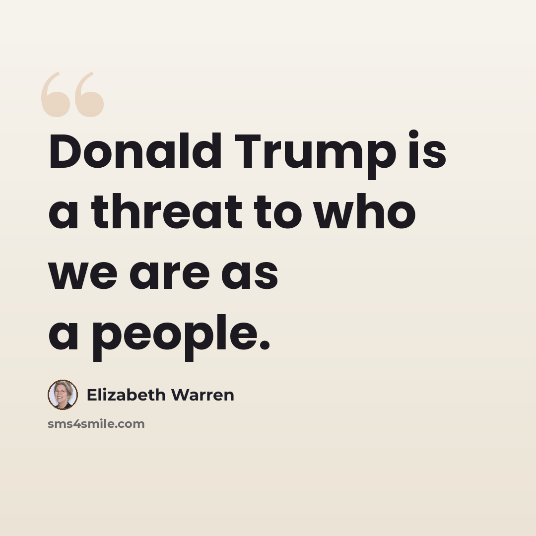 “Donald Trump is a threat to who we are as a people.” quote by Elizabeth Warren