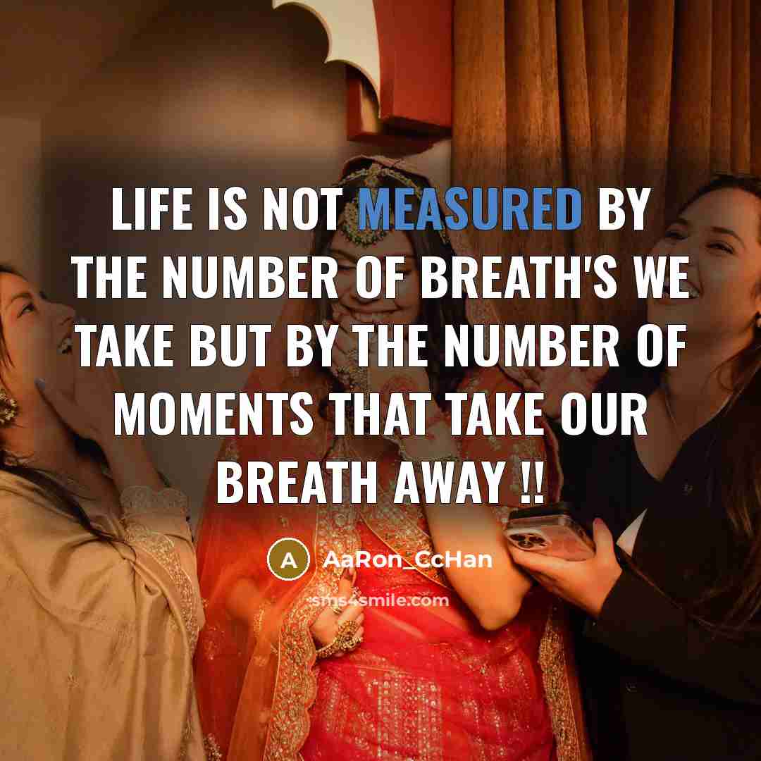 “Life is not measured by the number of breath's we take but by the number of moments that take our breath away !!” quote by AaRon_CcHan