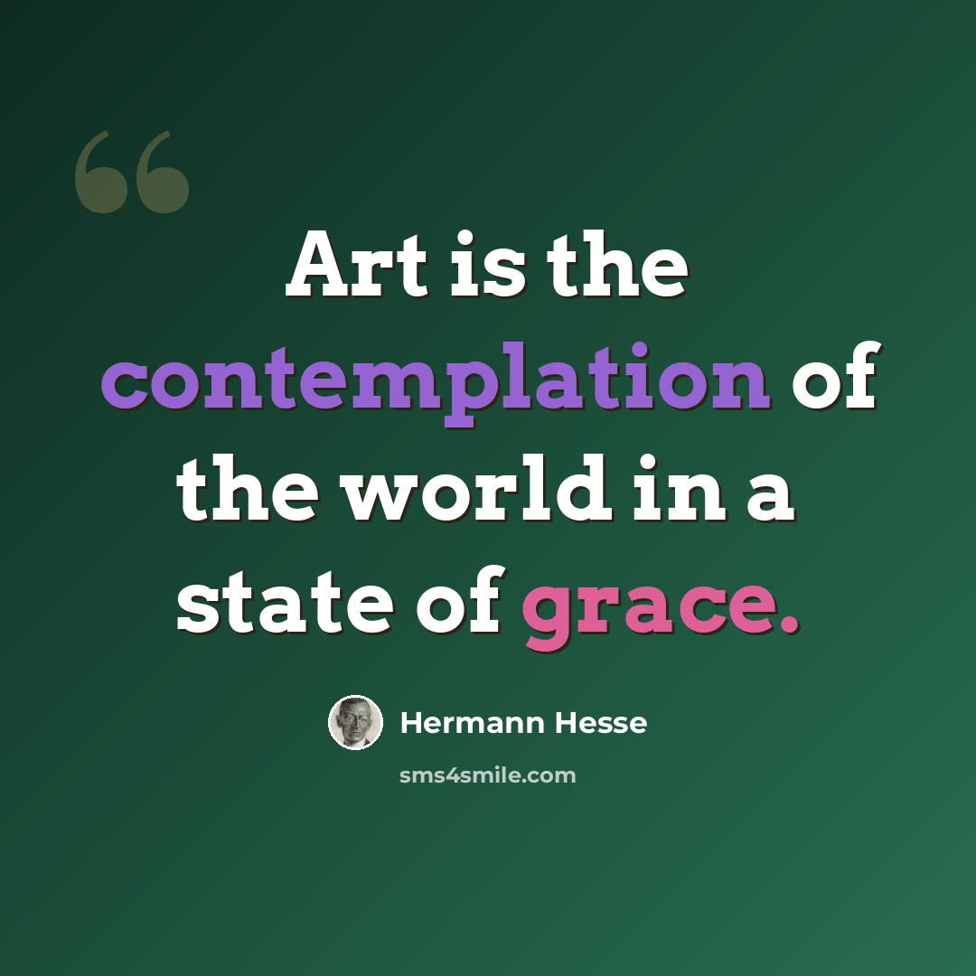 “Art is the contemplation of the world in a state of grace.” quote by Hermann Hesse