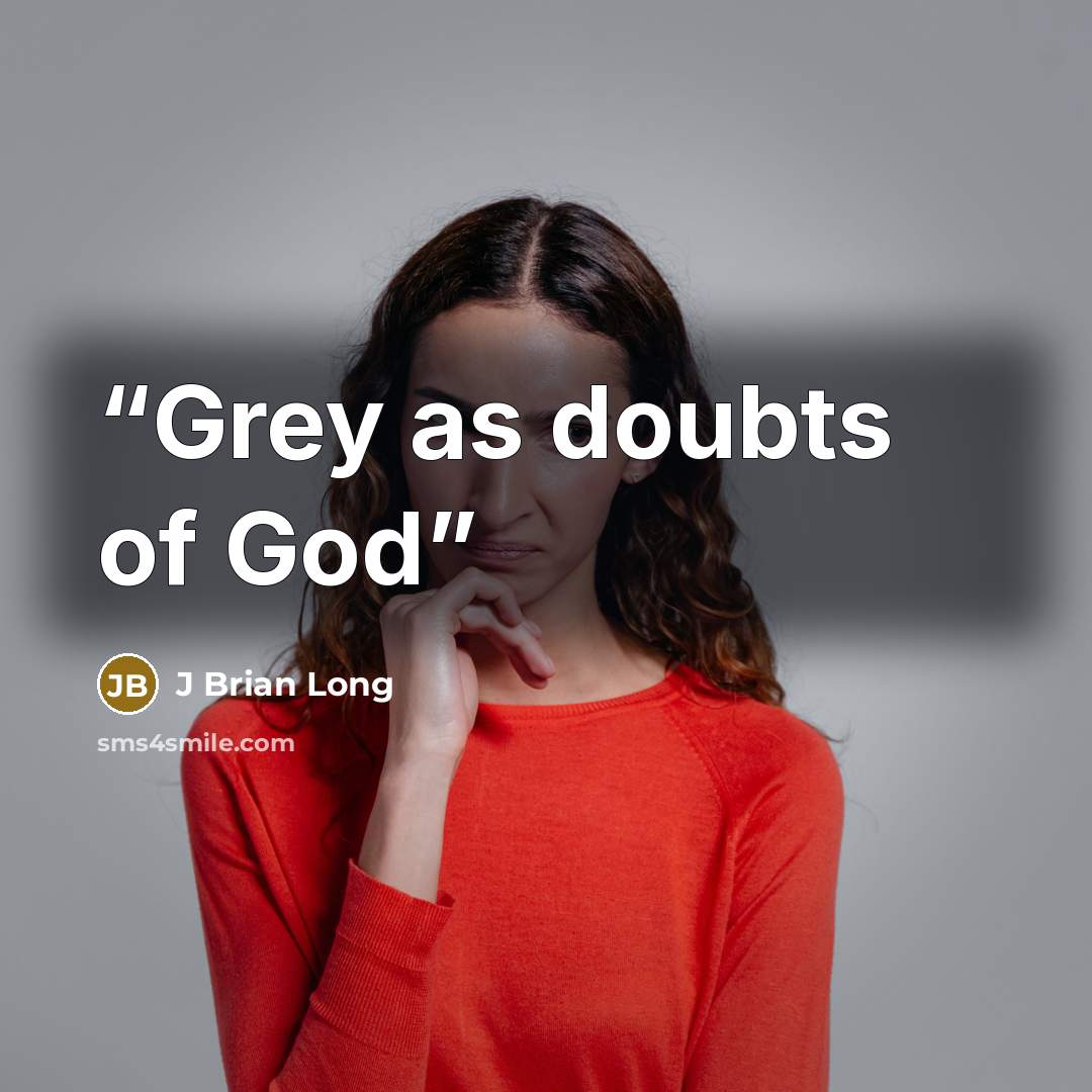 “Grey as doubts of God” quote by J Brian Long