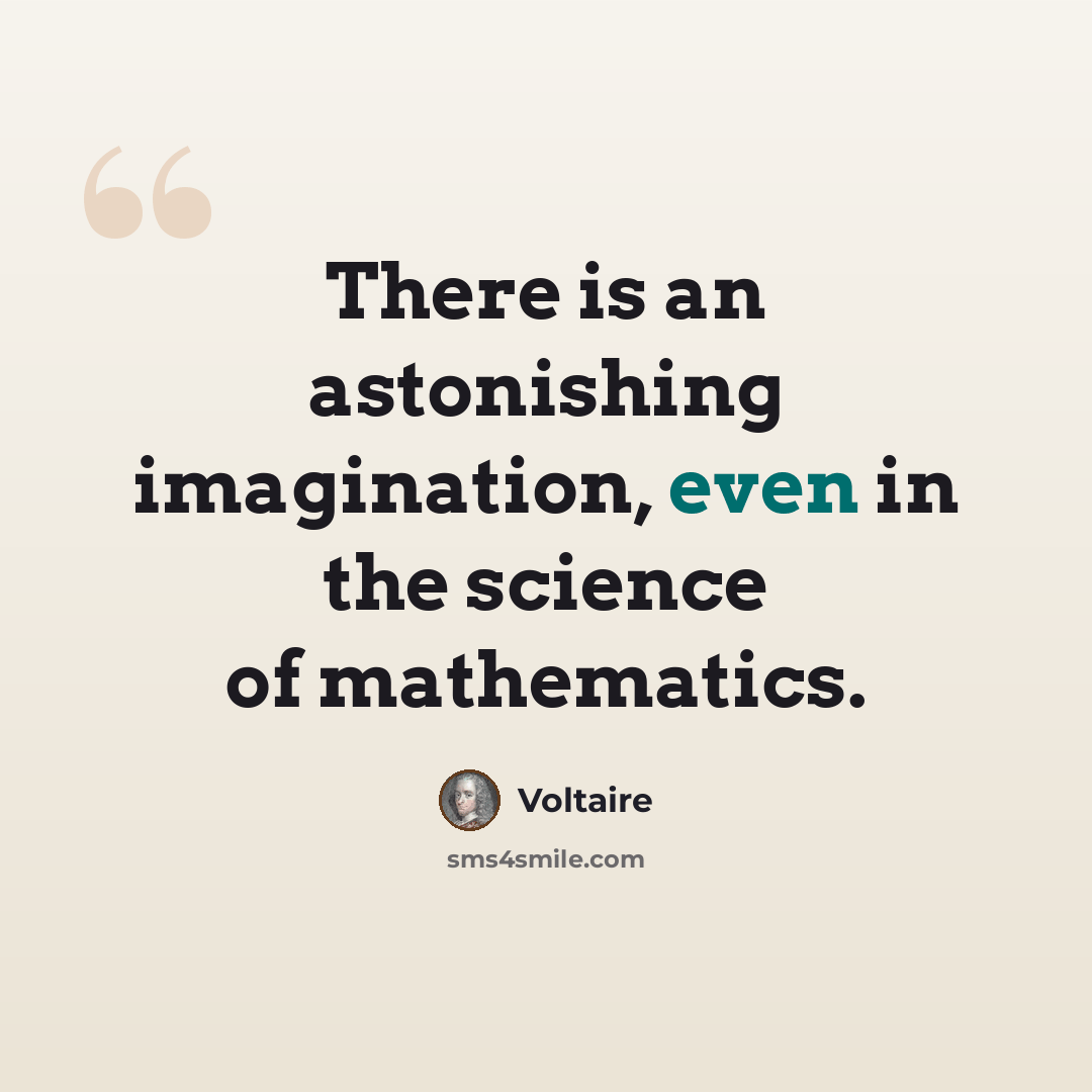“There is an astonishing imagination, even in the science of mathematics.” quote by Voltaire