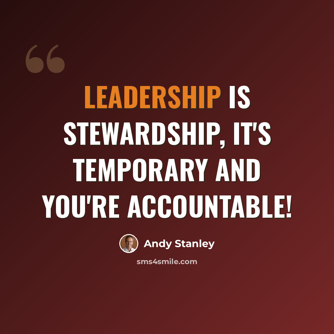 “Leadership is stewardship, it's temporary and you're accountable!” quote by Andy Stanley