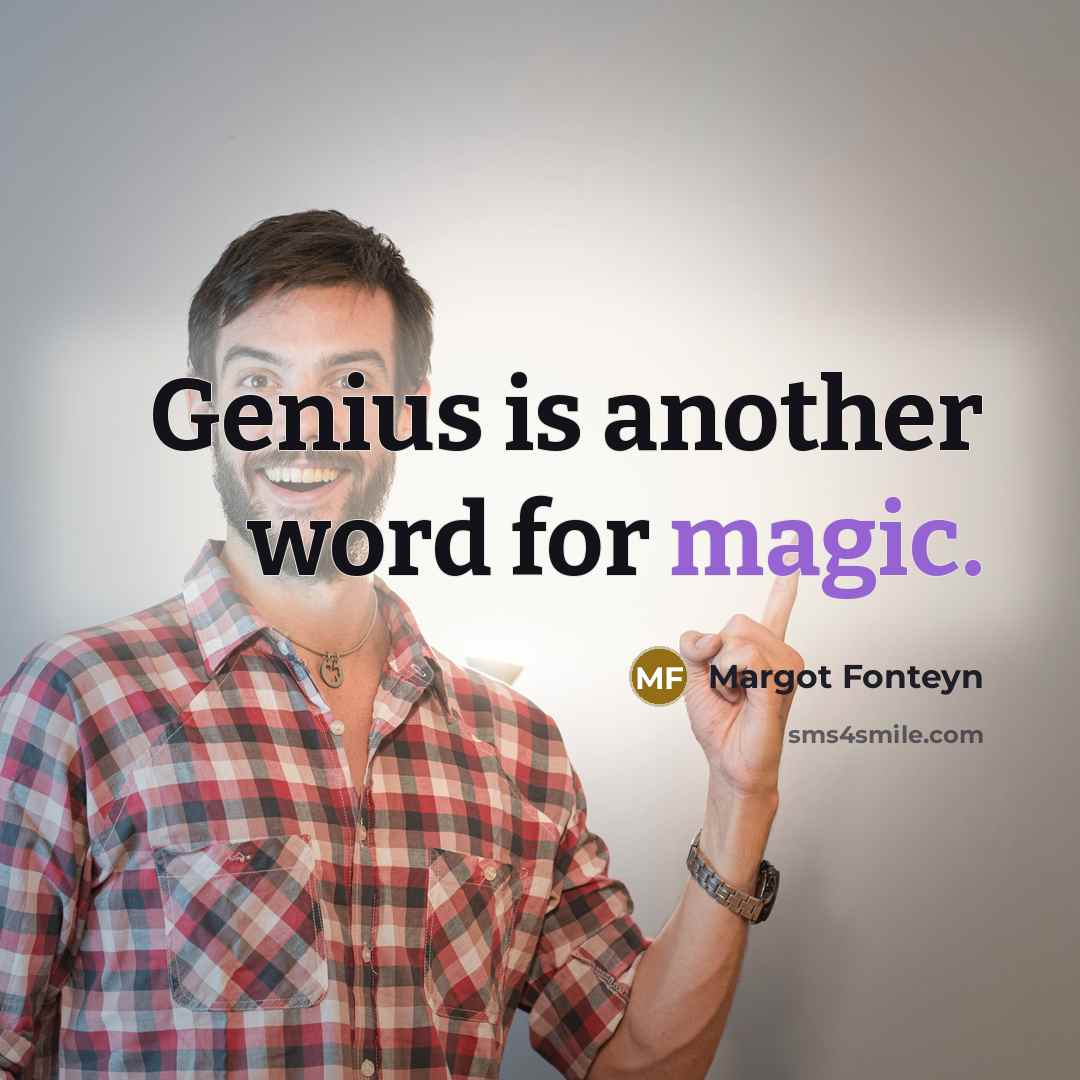 “Genius is another word for magic.” quote by Margot Fonteyn